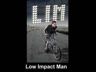 Low Impact Man 