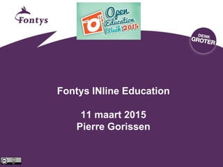 Fontys INline Education
11 maart 2015
Pierre Gorissen
 