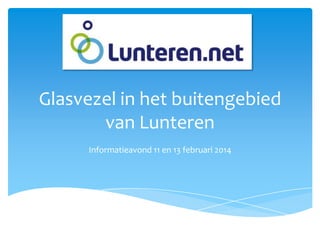 Glasvezel in het buitengebied
van Lunteren
Informatieavond 11 en 13 februari 2014

 