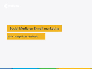 Social Media en E-mail marketing Social Media en MailPlus Basic Orange likes Facebook 