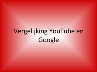 Vergelijking YouTube en Google 