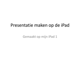 Presentatie maken op de iPad

     Gemaakt op mijn iPad 1
 