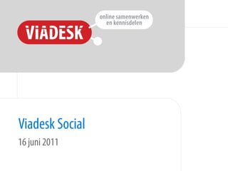 Viadesk Social
16 juni 2011
 