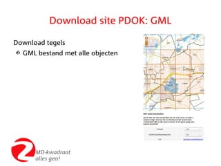 MD-kwadraat
alles geo!
Download site PDOK: GML
Download tegels
2 GML bestand met alle objecten
 