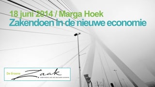 Zakendoenindenieuweeconomie
18 juni 2014 / Marga Hoek
 