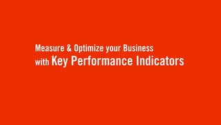 Measure & Optimize your Business
with Key Performance Indicators
 
