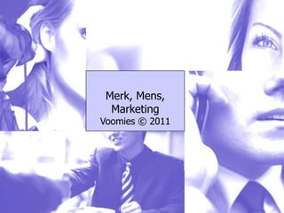 Personal
 Merk, Mens,
  Marketing
  branding
Voomies © 2011
 