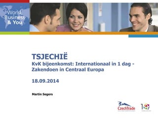 TSJECHIË KvK bijeenkomst: Internationaal in 1 dag - Zakendoen in Centraal Europa 18.09.2014 
Martin Segers  