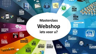 Masterclass
Webshop
iets voor u?
 