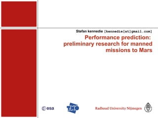 Performance prediction:  preliminary research for manned missions to Mars Stefan kennedie  [kennedie[at]gmail.com] 