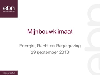 Mijnbouwklimaat

Energie, Recht en Regelgeving
     29 september 2010
 
