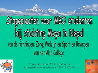 Informatie voor MBO studenten
internationale stagemarkt 26-11-2013

 