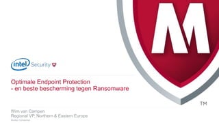 .
McAfee Confidential
Wim van Campen
Regional VP, Northern & Eastern Europe
Optimale Endpoint Protection
- en beste bescherming tegen Ransomware
 