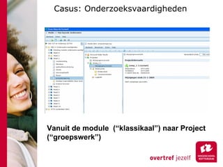Casus: Onderzoeksvaardigheden Vanuit de module  (“klassikaal”) naar Project (“groepswerk”) 