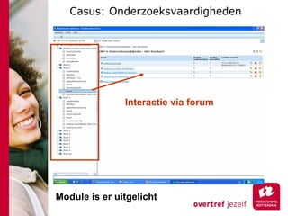Casus: Onderzoeksvaardigheden Module is er uitgelicht Interactie via forum 