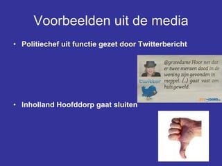 Voorbeelden uit de media Politiechef uit functie gezet door Twitterbericht  Inholland Hoofddorp gaat sluiten   