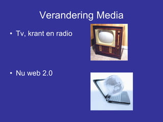 Verandering Media Tv, krant en radio Nu web 2.0  