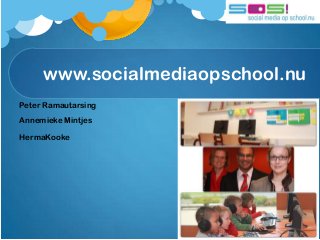 www.socialmediaopschool.nu
Peter Ramautarsing
Annemieke Mintjes

HermaKooke
 