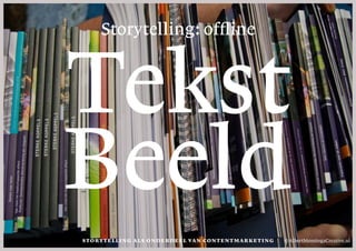 Storytelli ng als onder deel van contentmar keti ng
Tekst
Beeld
© AlbertMensingaCreative.nl
Storytelling: offline
 