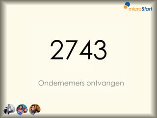 2743
Ondernemers ontvangen

 
