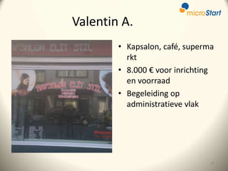 Valentin A.
• Kapsalon, café, superma
rkt
• 8.000 € voor inrichting
en voorraad
• Begeleiding op
administratieve vlak

28

 