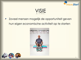 VISIE
Zoveel mensen mogelijk de opportuniteit geven
hun eigen economische activiteit op te starten

4

 