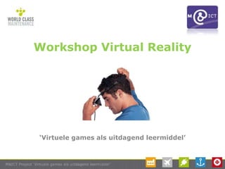 Workshop Virtual Reality




‘Virtuele games als uitdagend leermiddel’
 