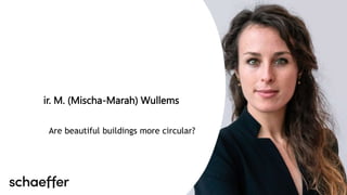 ir. M. (Mischa-Marah) Wullems
Are beautiful buildings more circular?
 