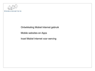 Ontwikkeling Mobiel Internet gebruik
Mobile websites en Apps
Inzet Mobiel Internet voor werving
 