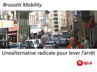 Brussels Mobility

Unealternative radicale pour lever l’arrêt

 