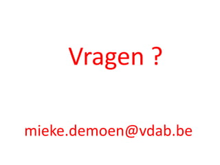 Vragen ?

mieke.demoen@vdab.be
 