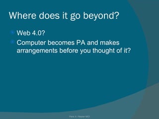 Where does it go beyond? Web 4.0?  Computer becomes PA and makes arrangements before you thought of it? Paris X / Master MOI 