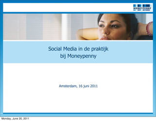 NEUTRAAL




                        Social Media in de praktijk
                             bij Moneypenny




                            Amsterdam, 16 juni 2011




Monday, June 20, 2011
 