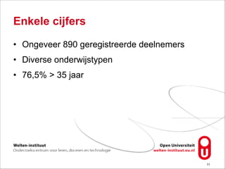 Enkele cijfers
• Ongeveer 890 geregistreerde deelnemers
• Diverse onderwijstypen
• 76,5% > 35 jaar
!11
 