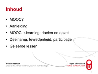 Inhoud
• MOOC?
• Aanleiding
• MOOC e-learning: doelen en opzet
• Deelname, tevredenheid, participatie
• Geleerde lessen
!2
 