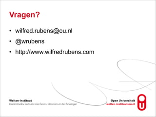 Vragen?
• wilfred.rubens@ou.nl
• @wrubens
• http://www.wilfredrubens.com
 