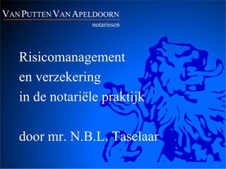 Risicomanagement
en verzekering
in de notariële praktijk

door mr. N.B.L. Taselaar
 