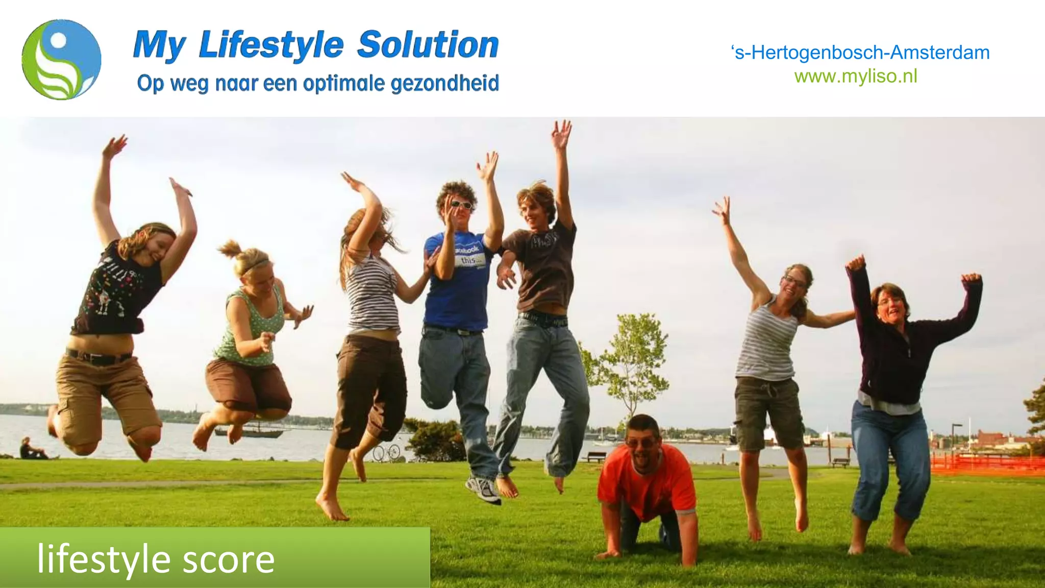 ‘s-Hertogenbosch-Amsterdam
www.myliso.nl
lifestyle score
 