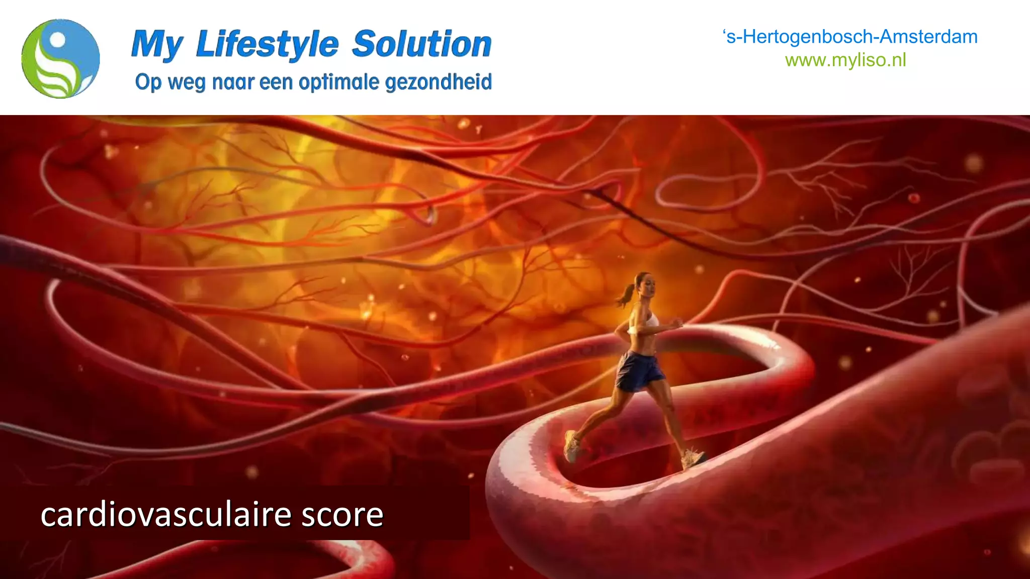 cardiovasculaire score
‘s-Hertogenbosch-Amsterdam
www.myliso.nl
 