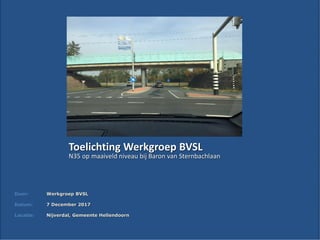 Toelichting Werkgroep BVSL
N35 op maaiveld niveau bij Baron van Sternbachlaan
Door: Werkgroep BVSL
Datum: 7 December 2017
Locatie: Nijverdal, Gemeente Hellendoorn
 