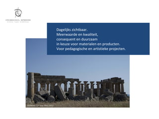 Dagelijks zichtbaar.
                                  Meerwaarde en kwaliteit,
                                  consequent en duurzaam
                                  in keuze voor materialen en producten.
                                  Voor pedagogische en artistieke projecten.




Siciliëreis 12de klas 2011-2012
 