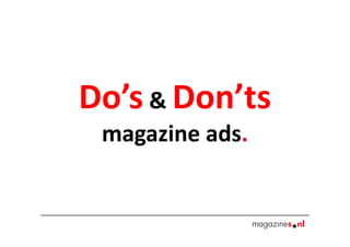 Do’s & Don’ts
 magazine ads.
 