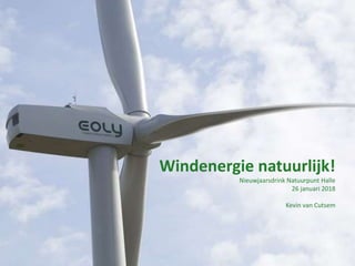Windenergie natuurlijk!
Nieuwjaarsdrink Natuurpunt Halle
26 januari 2018
Kevin van Cutsem
 