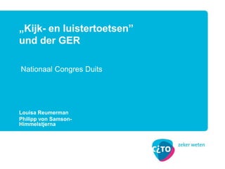 Louisa Reumerman
Philipp von Samson-
Himmelstjerna
„Kijk- en luistertoetsen”
und der GER
Nationaal Congres Duits
 