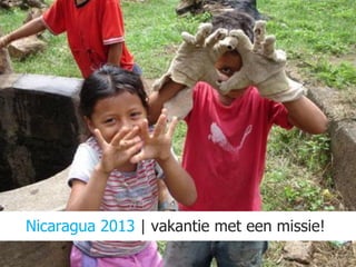 Nicaragua 2013 | vakantie met een missie!
 