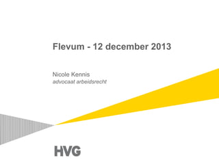 Flevum - 12 december 2013
Nicole Kennis
advocaat arbeidsrecht

 