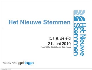 Het Nieuwe Stemmen

                                 ICT & Beleid
                                 21 Juni 2010
                          Koninklijke Bibliotheek, Den Haag




     Technology Partner


dinsdag 22 juni 2010
 