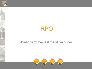 RPO

Nováccent Recruitment Services




             Nováccent           1
 