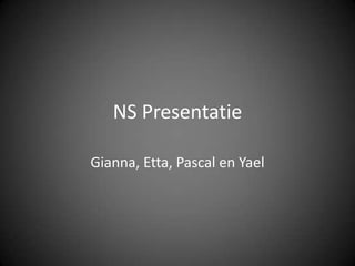 NS Presentatie Gianna, Etta, Pascal en Yael 
