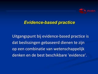 Evidence based practice


    Met het begrip 'evidence' wordt niet
    meer bedoeld dan 'informatie'.

    Dit kan informa...